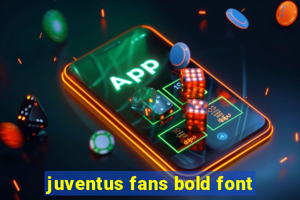 juventus fans bold font